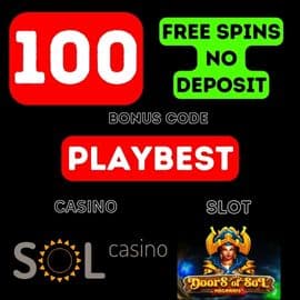 Get 100 Free Spins No deposit at the Casino SOL Ad Registration (Bonus Code PLAYBEST)